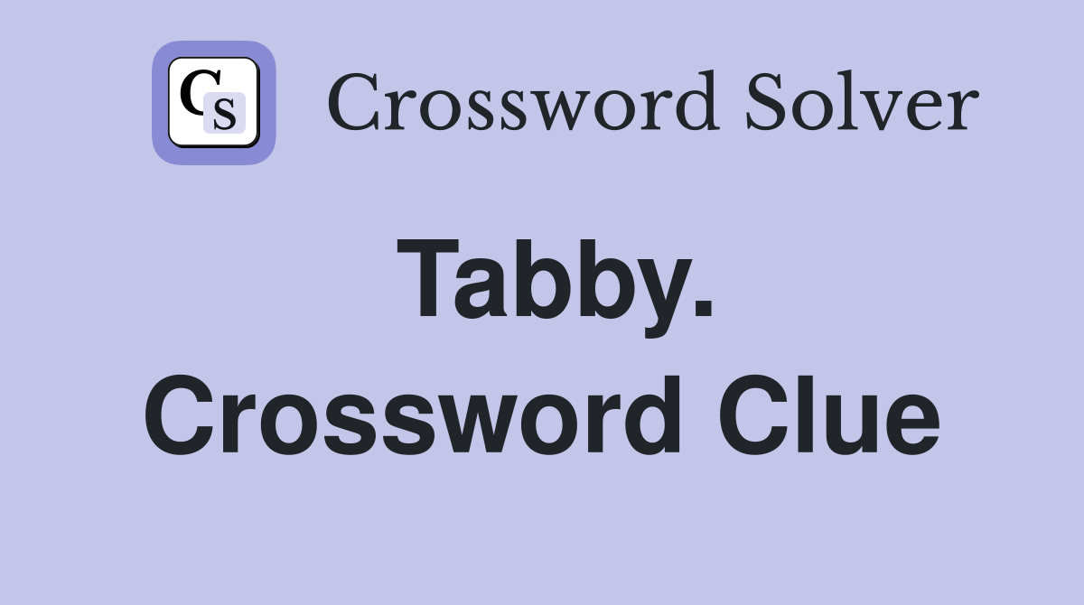 Tabby. Crossword Clue