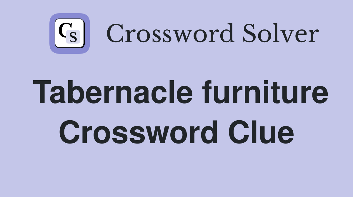 Tabernacle furniture Crossword Clue