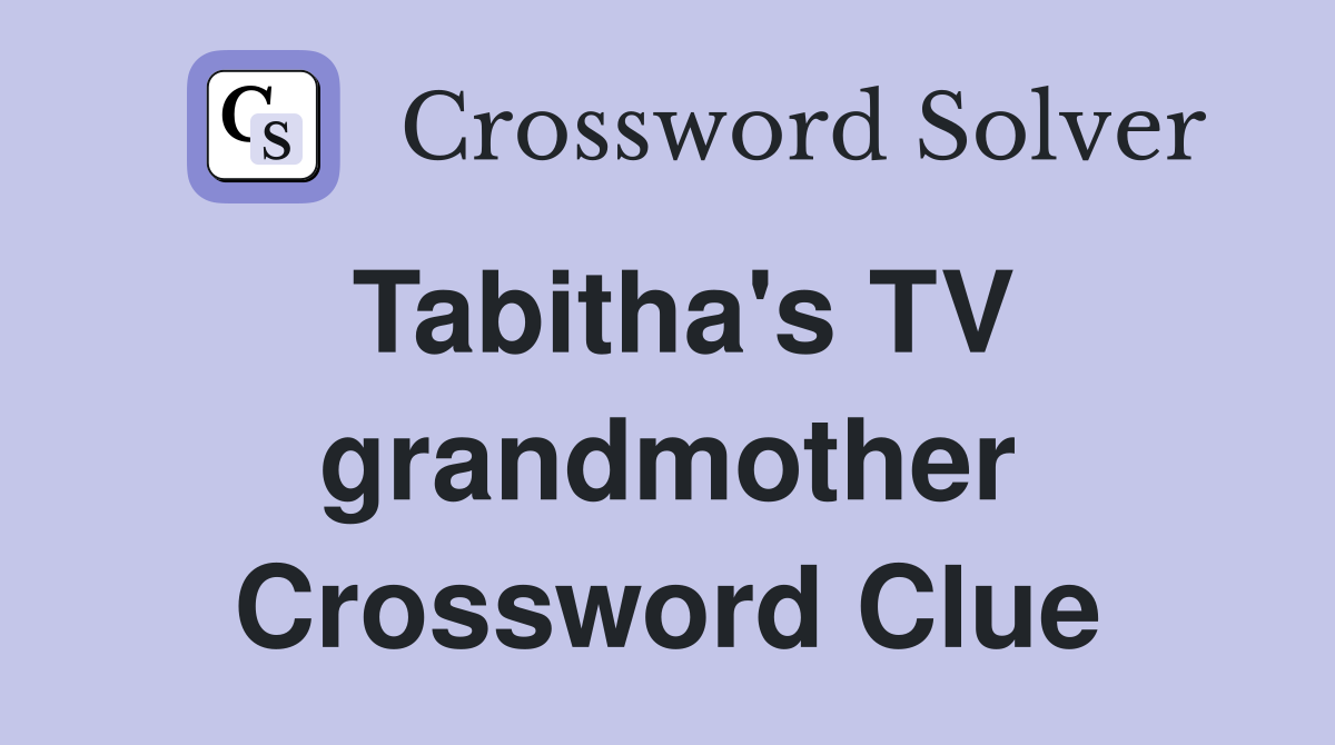 Tabitha's TV grandmother Crossword Clue