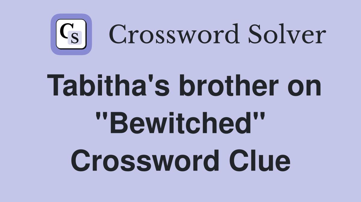 Tabitha's brother on "Bewitched" Crossword Clue