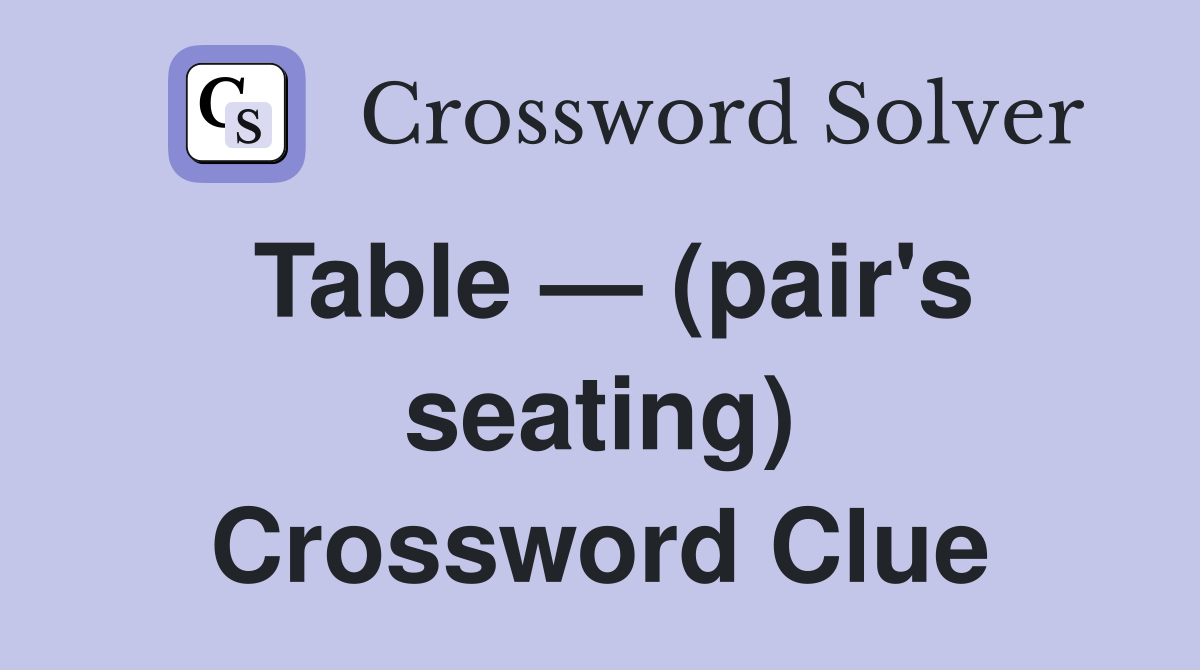 Table — (pair's seating) Crossword Clue