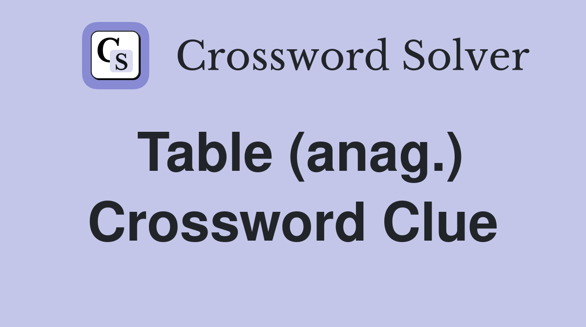 Table (anag.) Crossword Clue