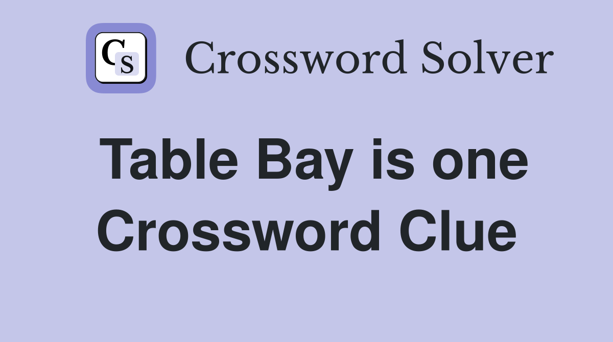 Table Bay is one Crossword Clue