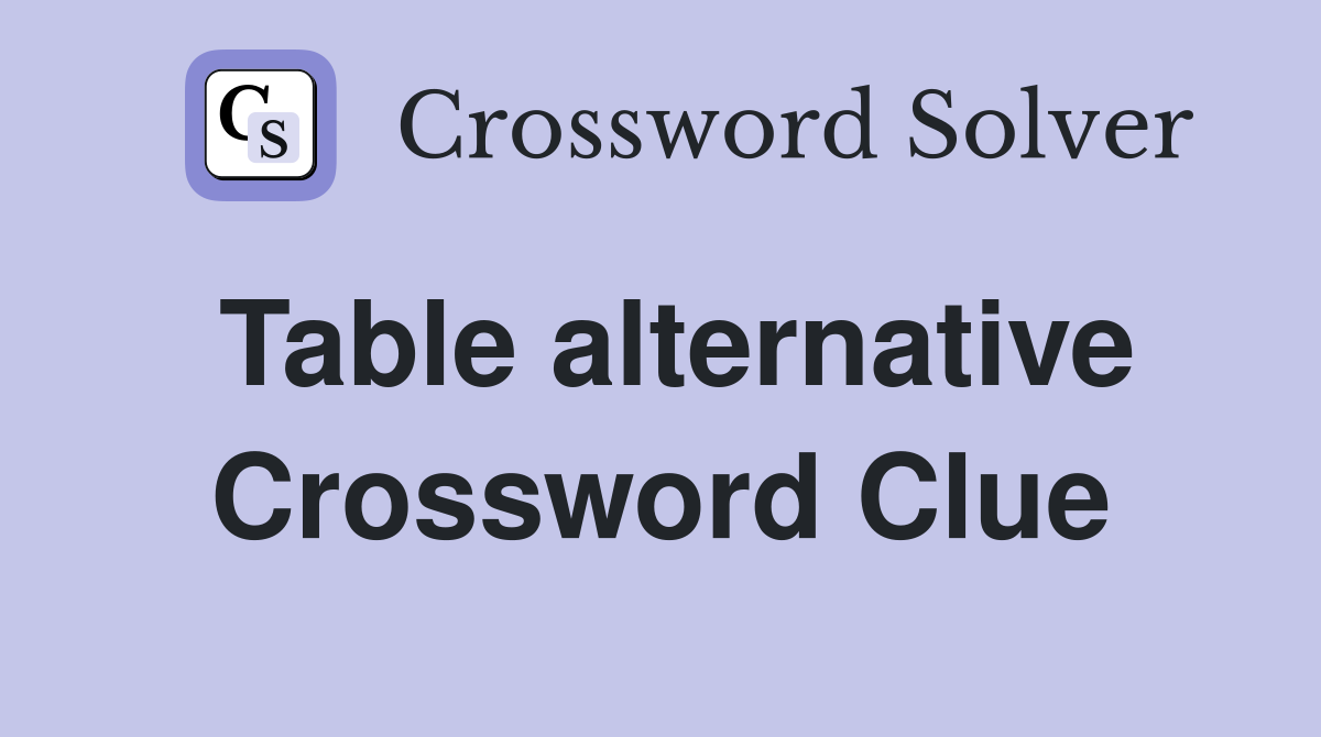 Table alternative Crossword Clue