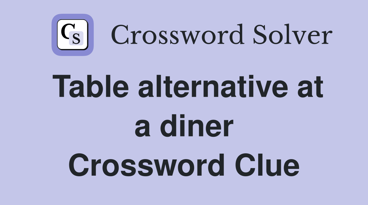 Table alternative at a diner Crossword Clue