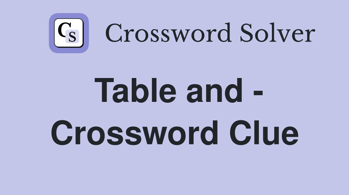 Table and - Crossword Clue
