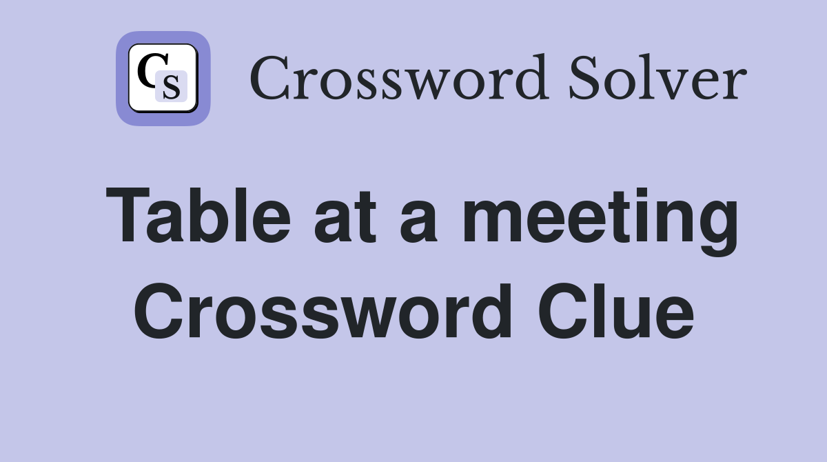 Table at a meeting Crossword Clue