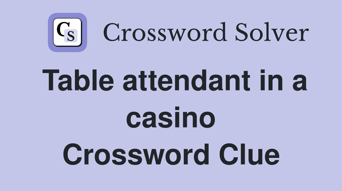 Table attendant in a casino Crossword Clue