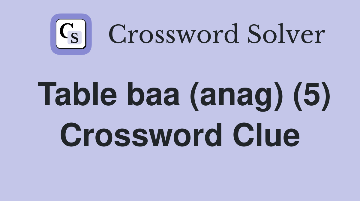 Table baa (anag) (5) Crossword Clue