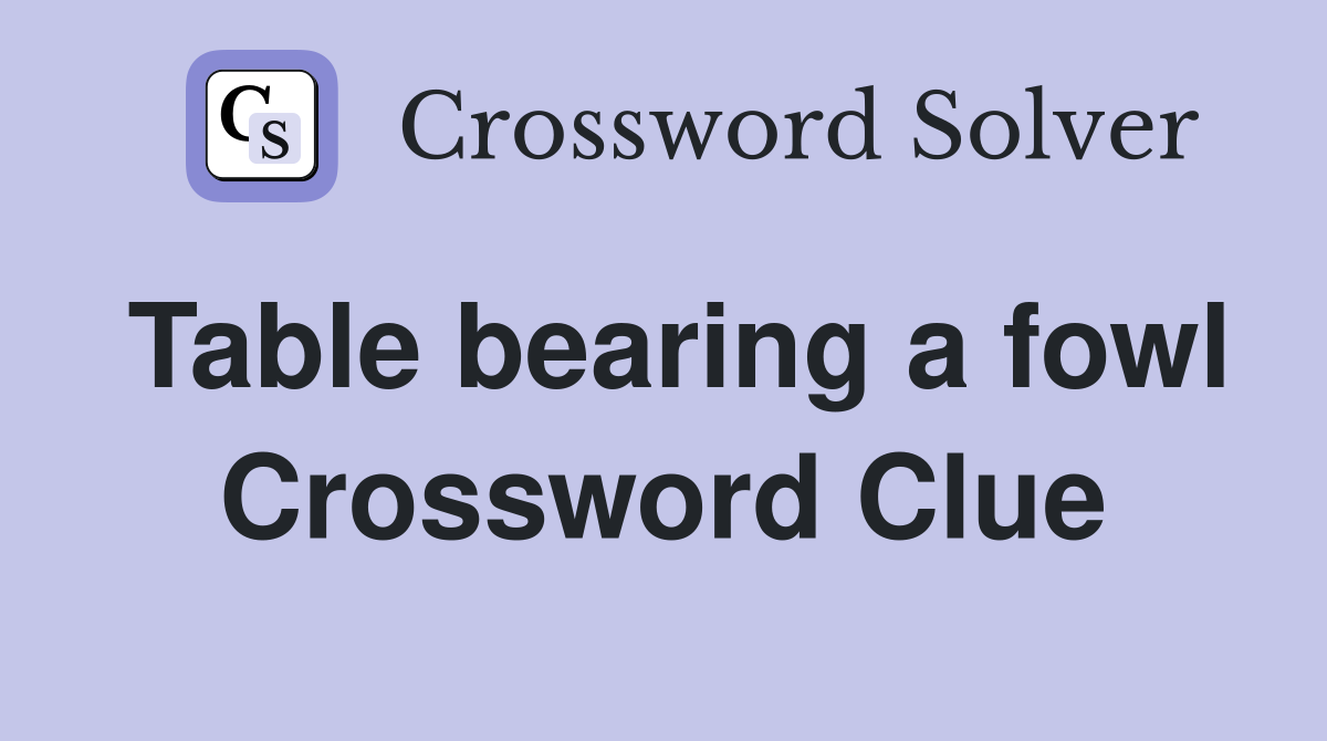 Table bearing a fowl Crossword Clue