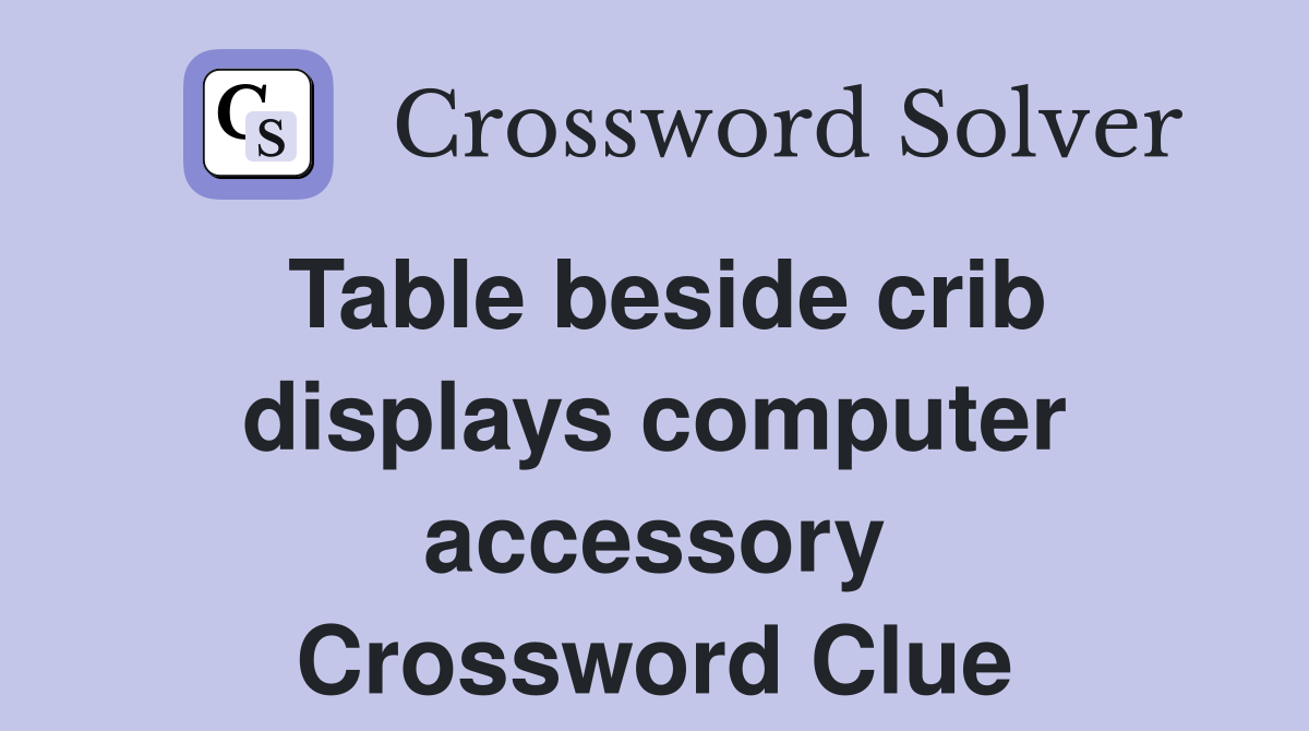 Table beside crib displays computer accessory Crossword Clue