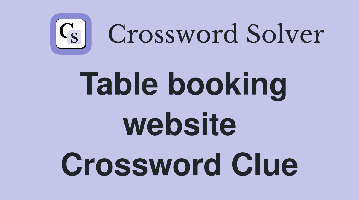 Table booking website Crossword Clue