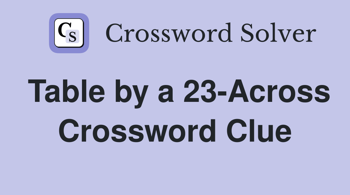 Table by a 23-Across Crossword Clue