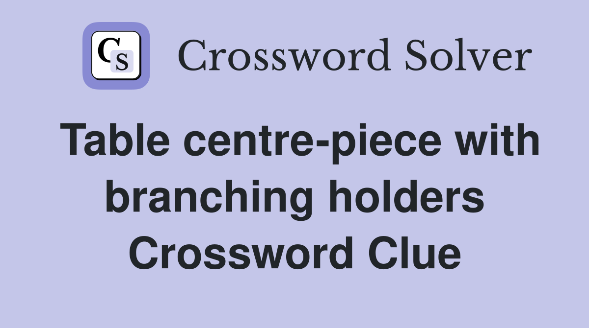 Table centre-piece with branching holders Crossword Clue