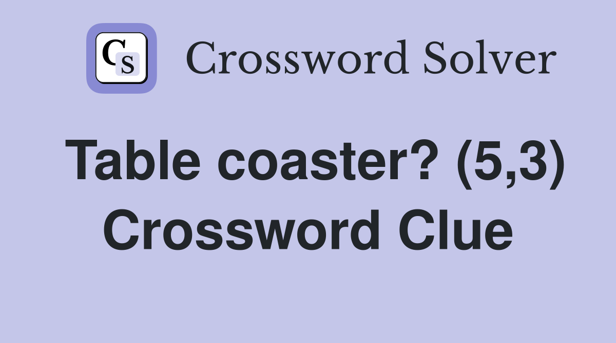 Table coaster? (5,3) Crossword Clue