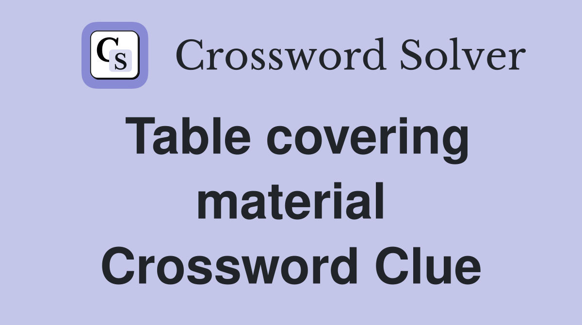 Table covering material Crossword Clue