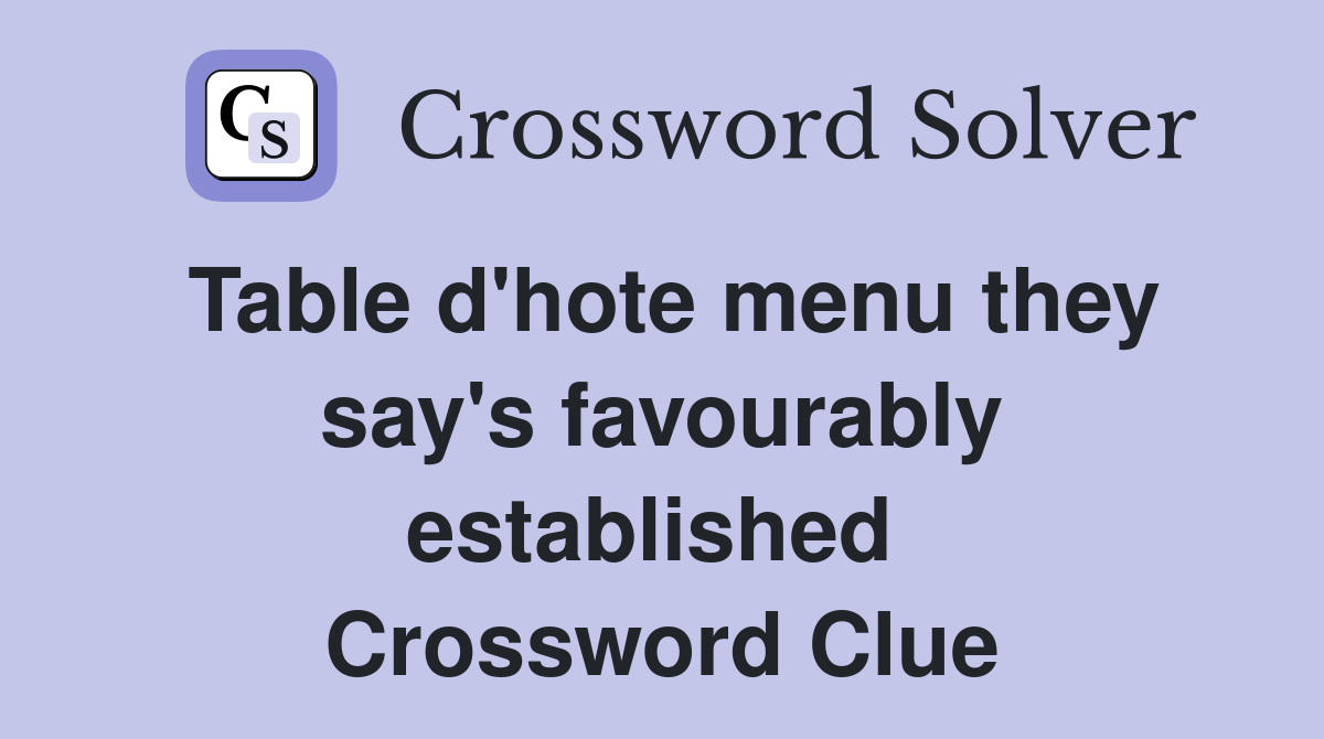Table d'hote menu they say's favourably established  Crossword Clue