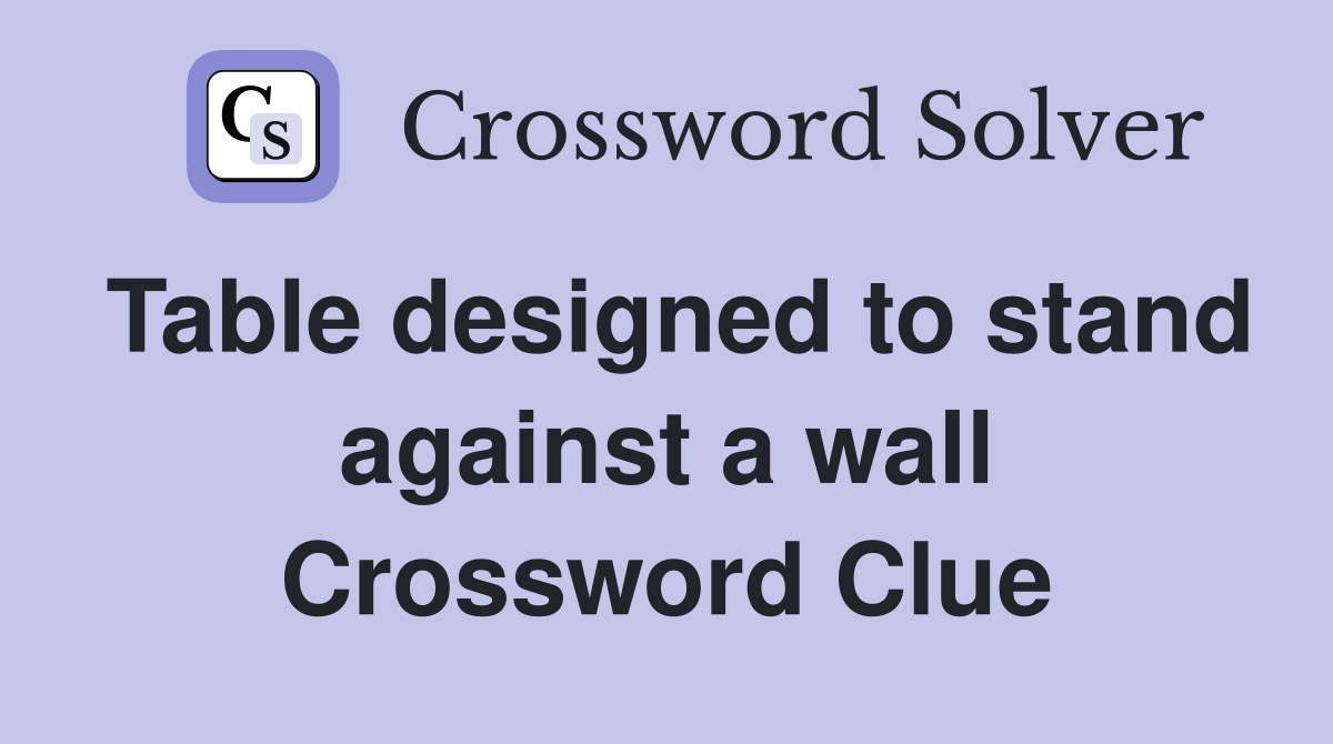 Table designed to stand against a wall Crossword Clue