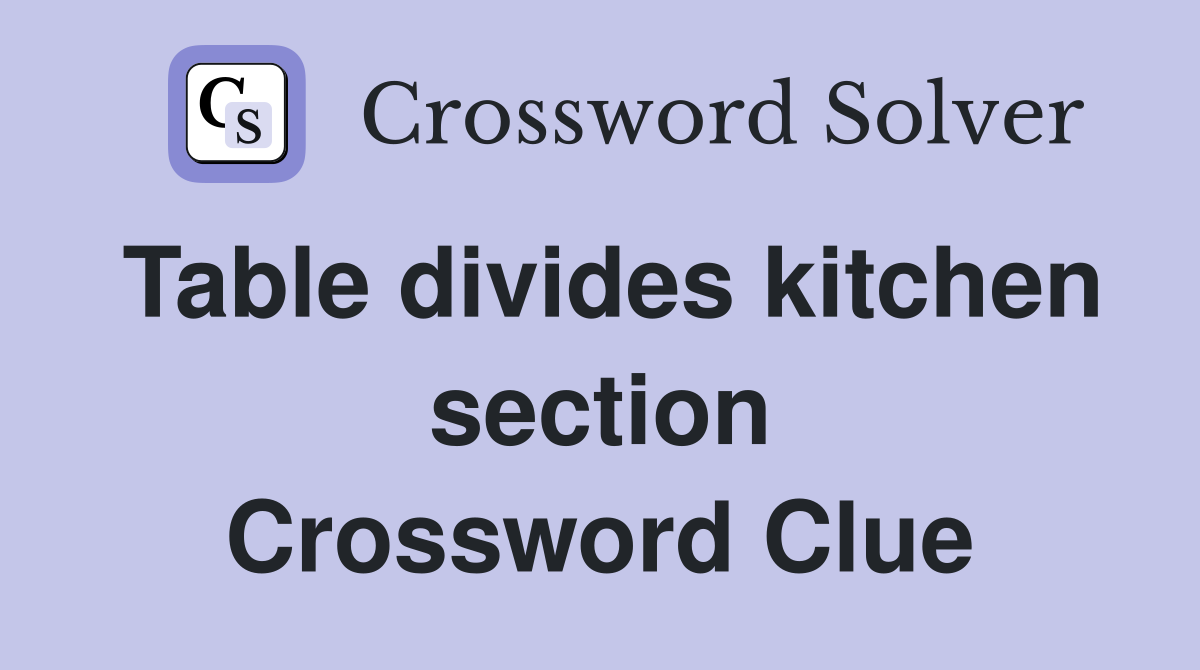 Table divides kitchen section Crossword Clue