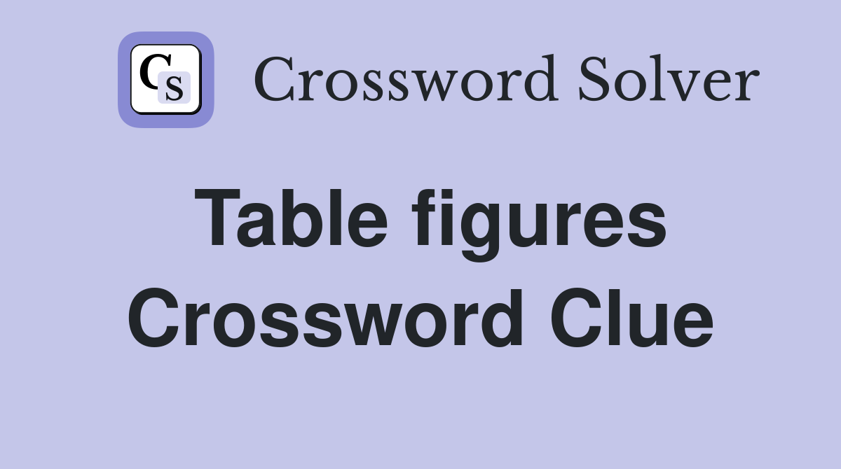 Table figures Crossword Clue