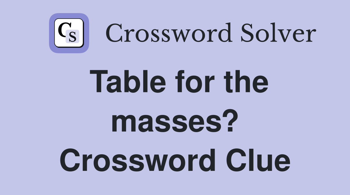 Table for the masses? Crossword Clue