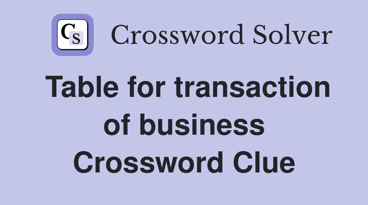 Table for transaction of business Crossword Clue