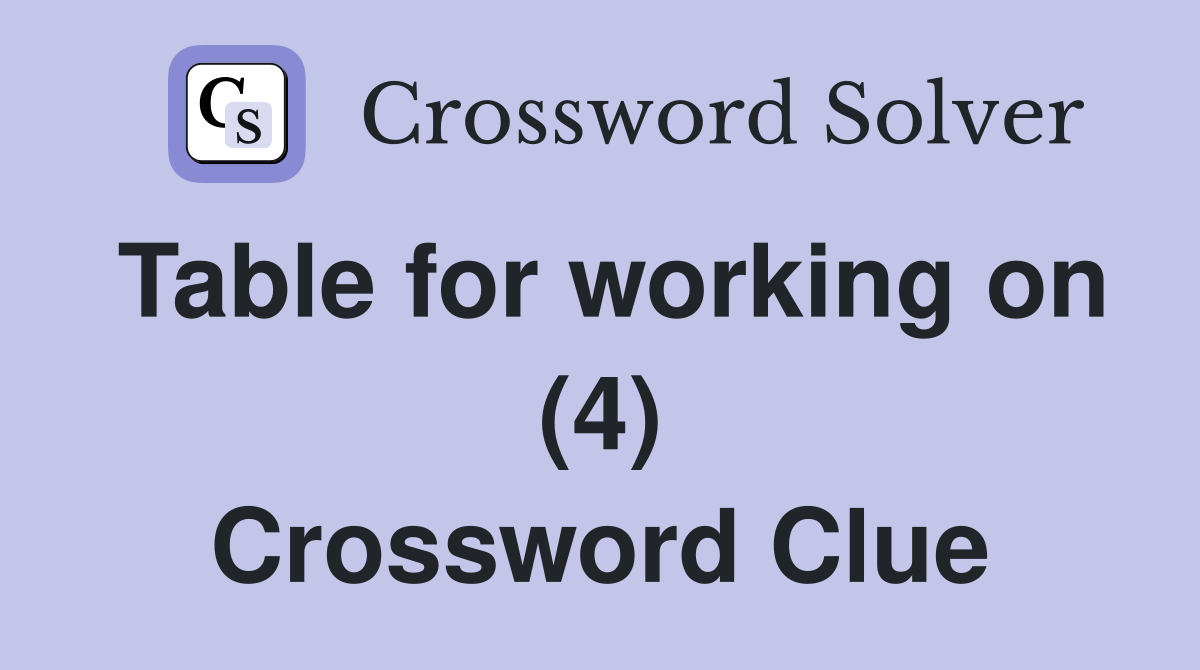Table for working on (4) Crossword Clue
