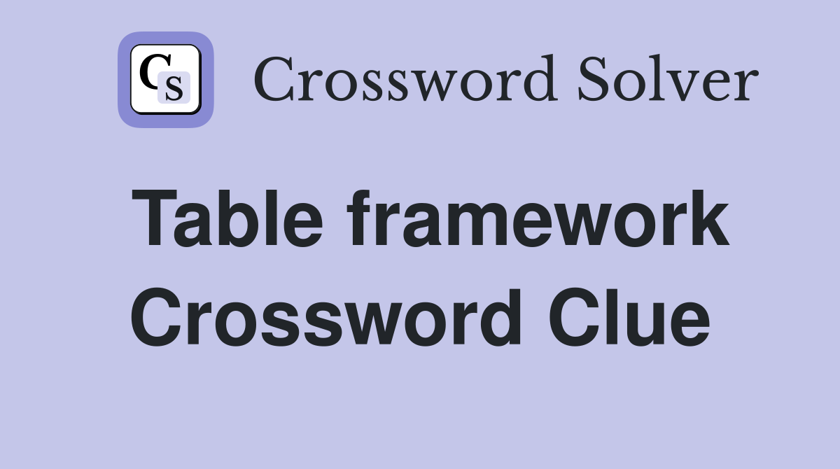 Table framework Crossword Clue