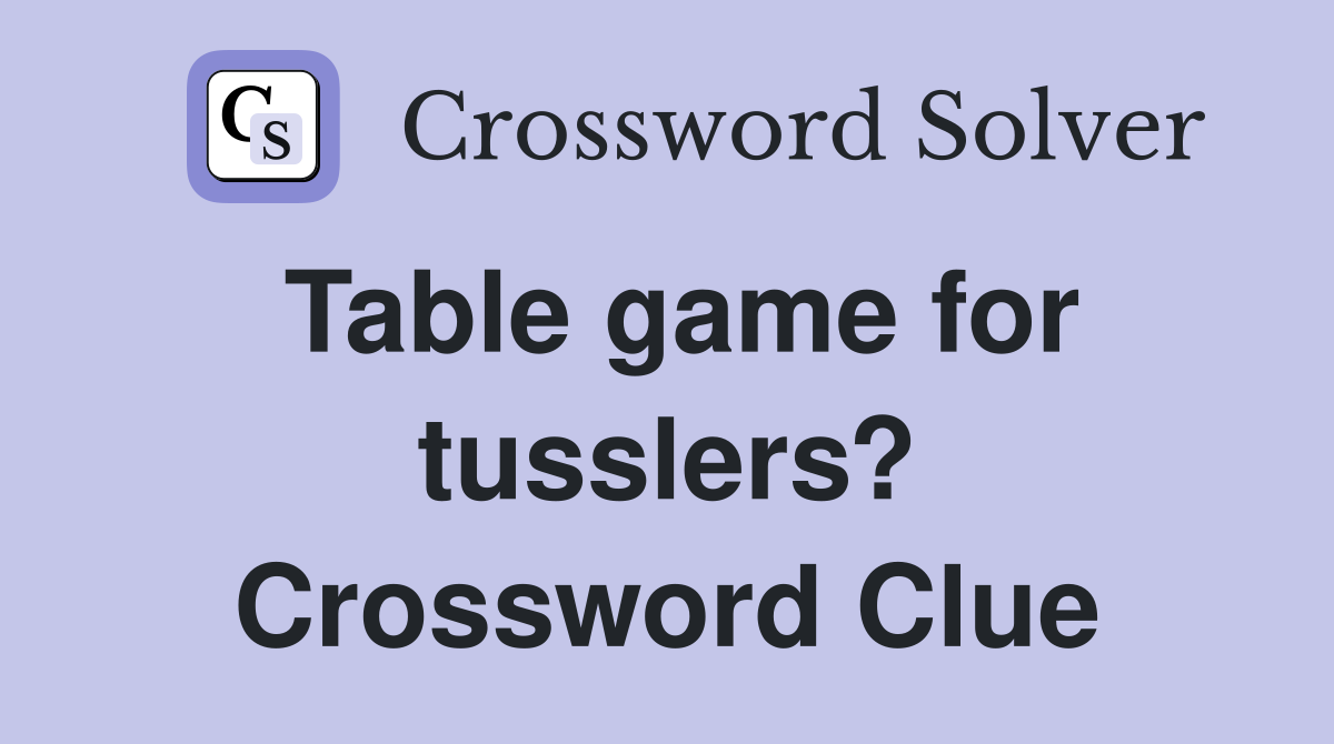Table game for tusslers? Crossword Clue