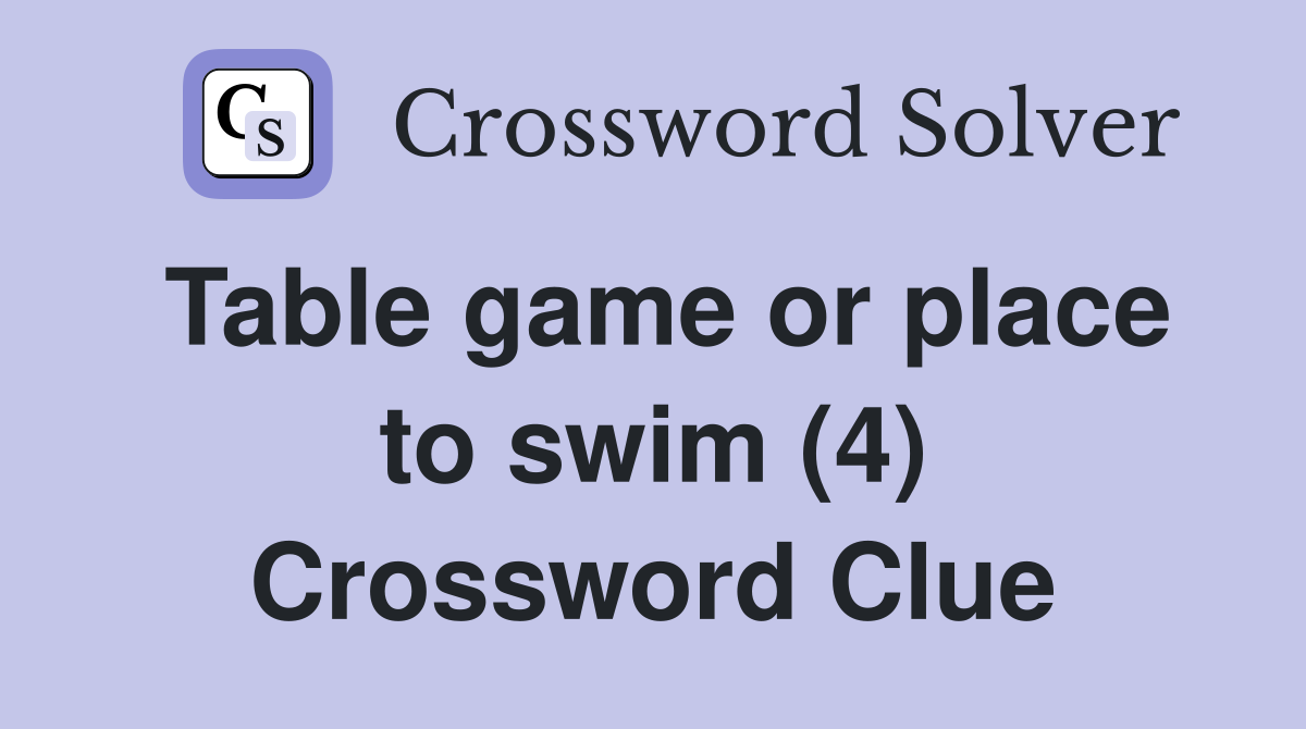 Table game or place to swim (4) Crossword Clue