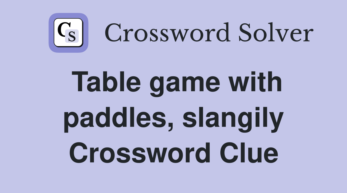Table game with paddles, slangily Crossword Clue