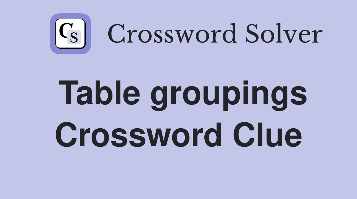 Table groupings Crossword Clue