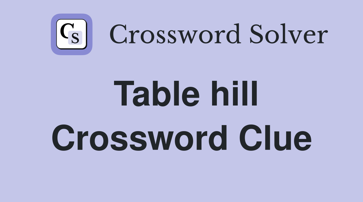 Table hill Crossword Clue