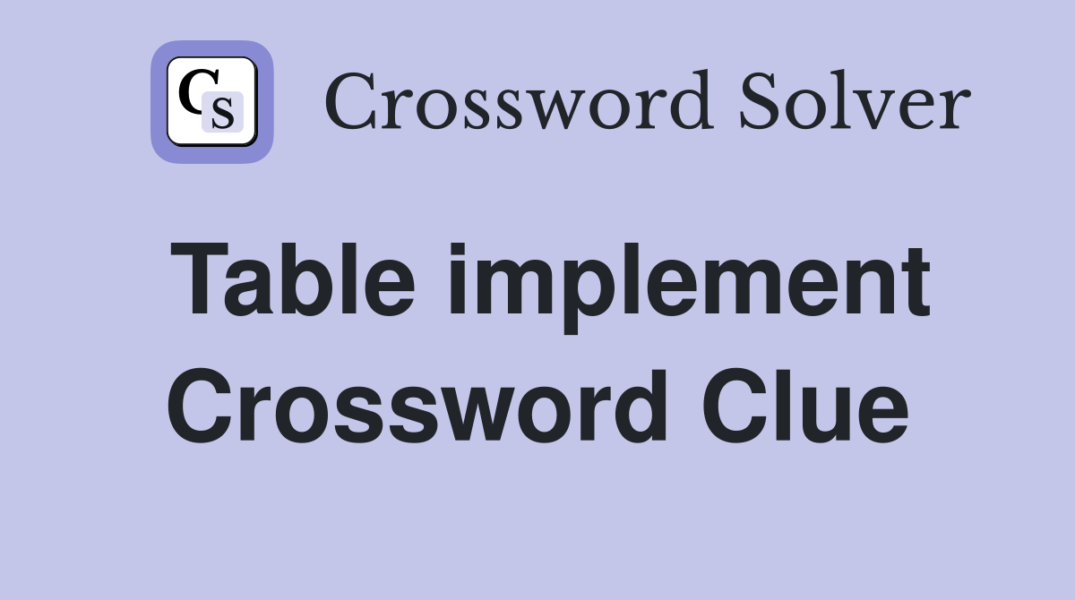 Table implement Crossword Clue