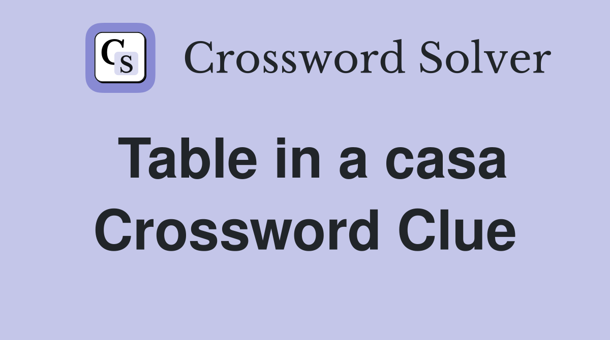 Table in a casa Crossword Clue