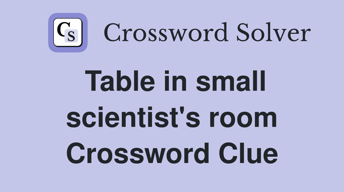 Table in small scientist's room Crossword Clue