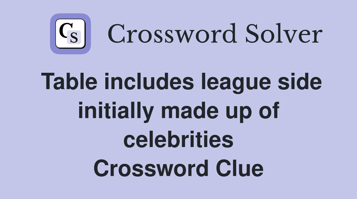 Table includes league side initially made up of celebrities Crossword Clue