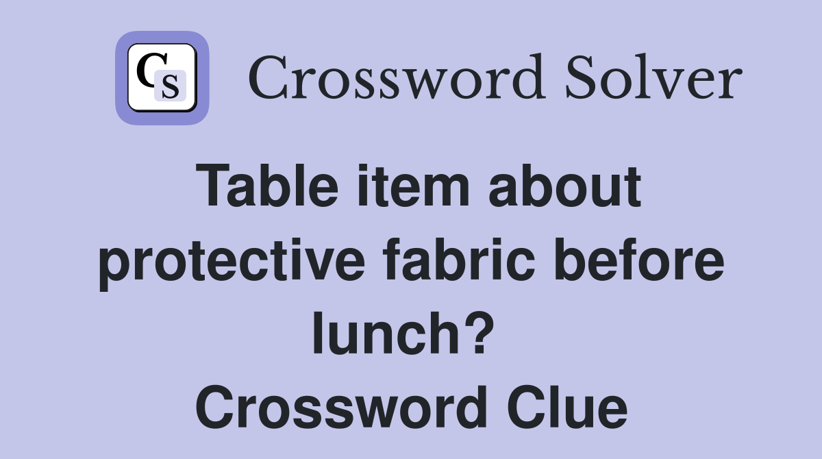 Table item about protective fabric before lunch?  Crossword Clue