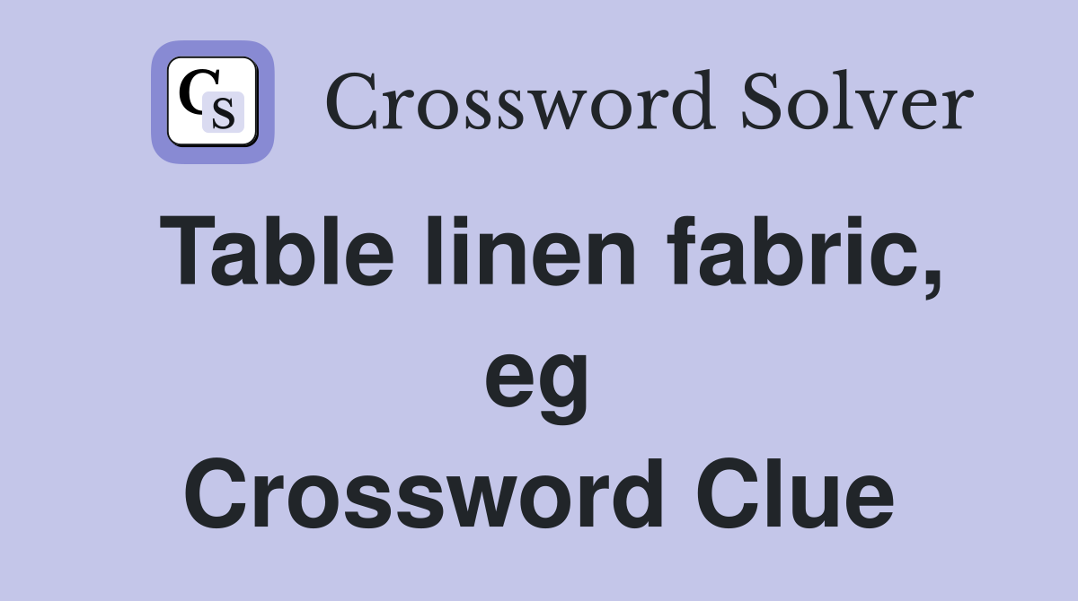 Table linen fabric, eg Crossword Clue
