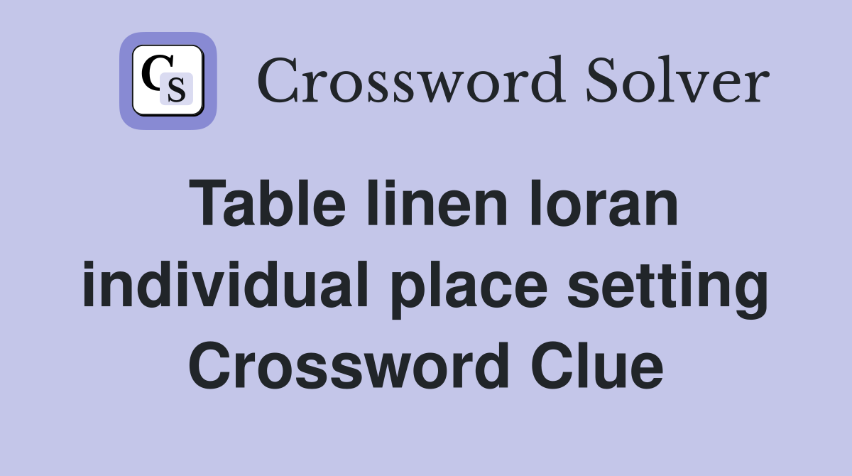 Table linen loran individual place setting Crossword Clue