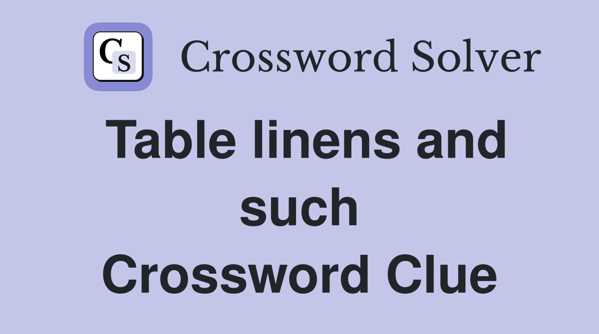 Table linens and such Crossword Clue