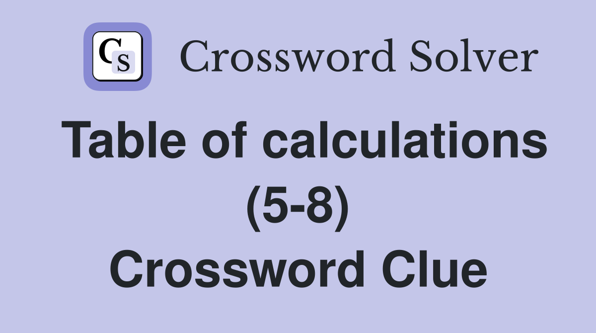 Table of calculations (5-8) Crossword Clue