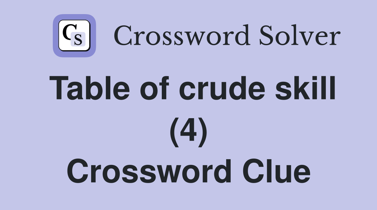 Table of crude skill (4) Crossword Clue