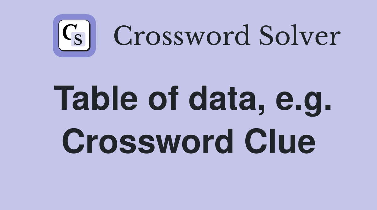 Table of data, e.g. Crossword Clue