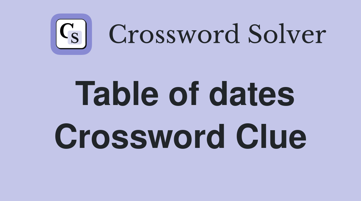Table of dates Crossword Clue