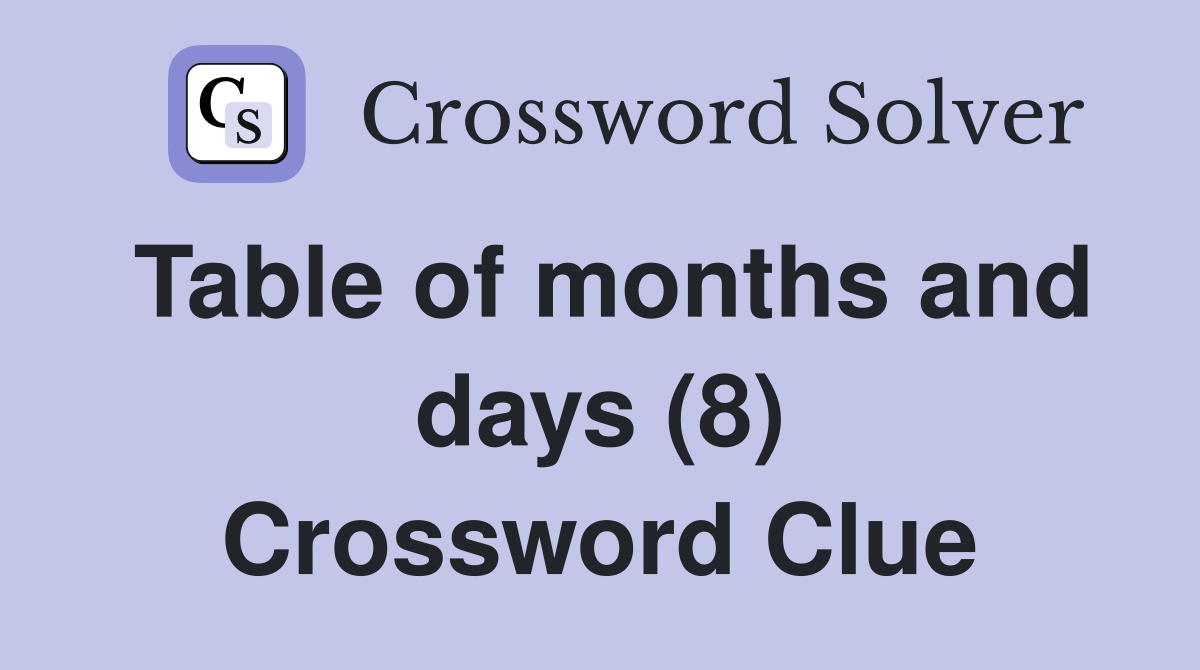 Table of months and days (8) Crossword Clue