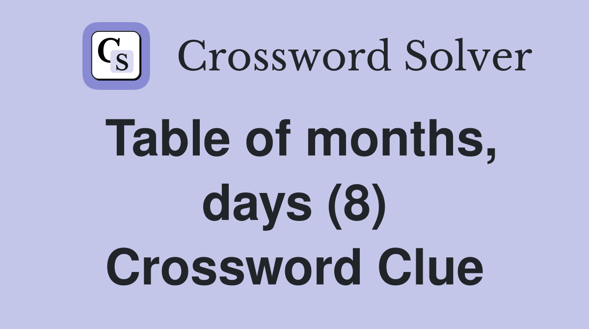 Table of months, days (8) Crossword Clue