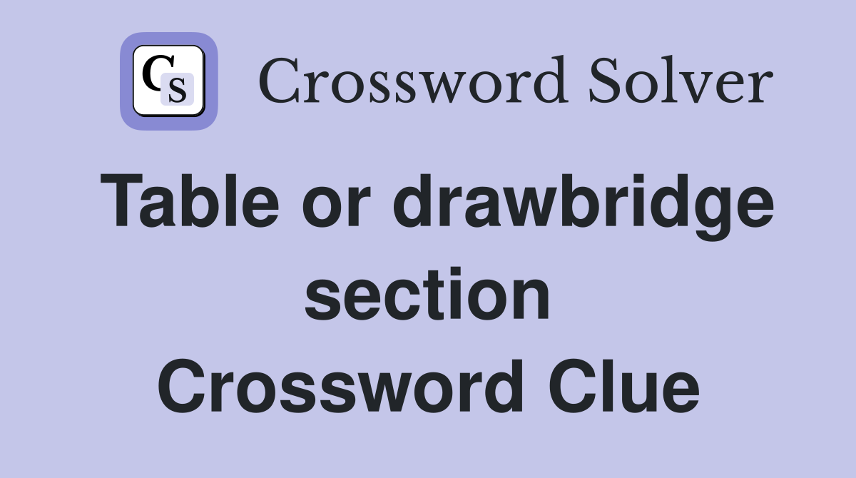 Table or drawbridge section Crossword Clue