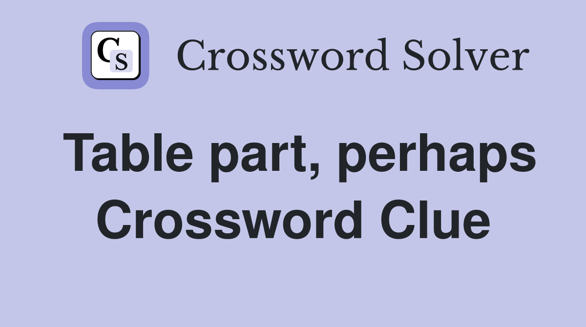 Table part, perhaps Crossword Clue