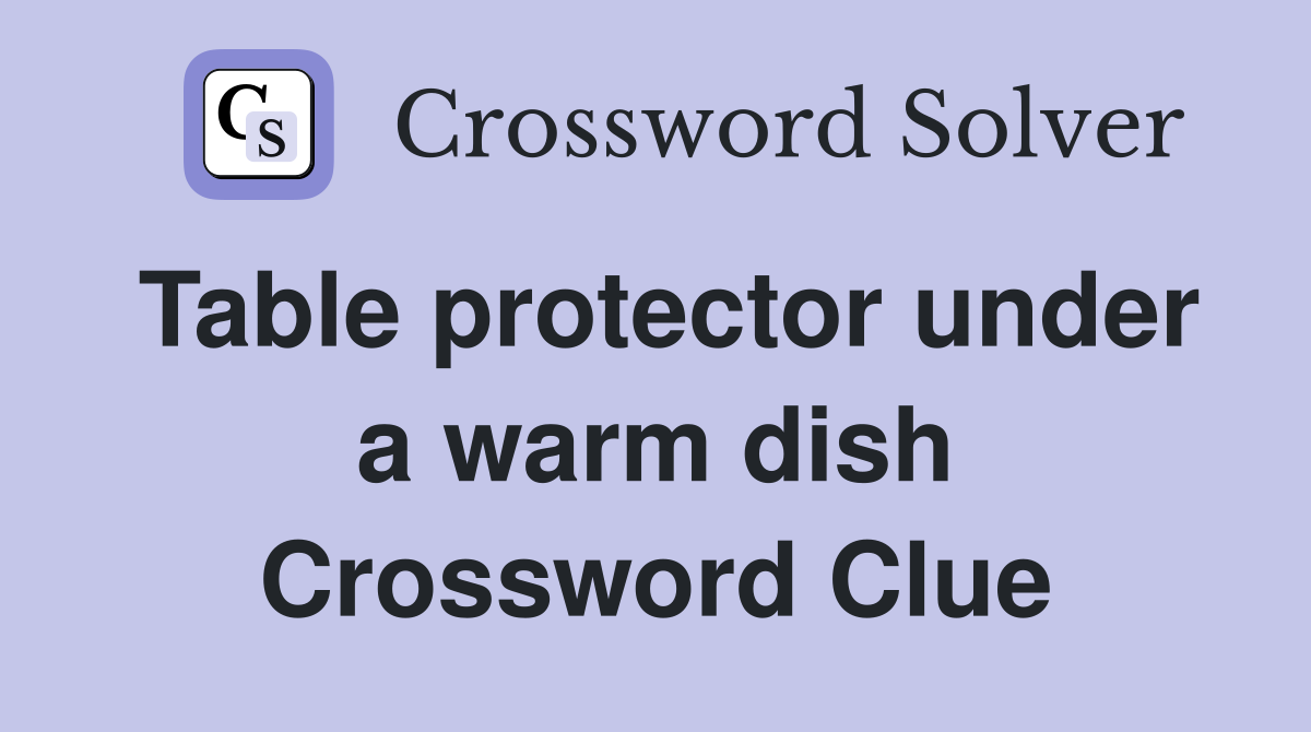 Table protector under a warm dish Crossword Clue
